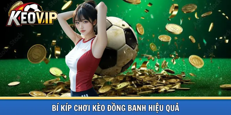 Mẹo chơi kèo đồng banh hiệu quả