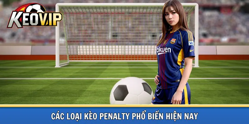Các loại kèo penalty phổ biến