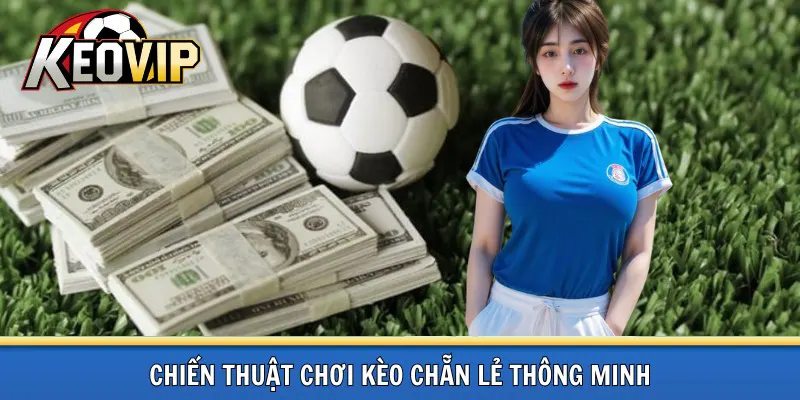 Chiến thuật chơi kèo chẵn lẻ hiệu quả