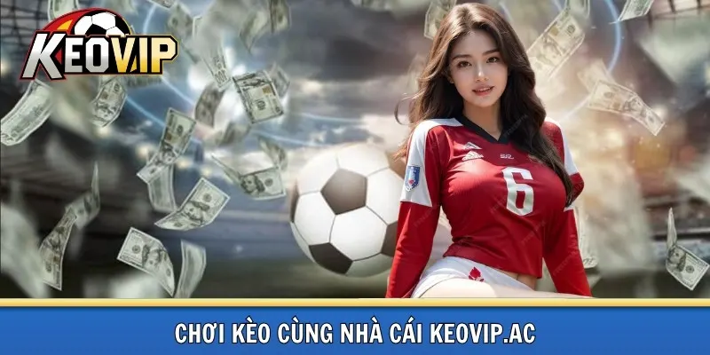 Chơi kèo cùng chuyên gia nhà cái keovip.ac