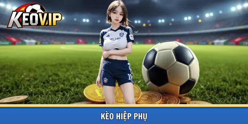 Kèo hiệp phụ là gì