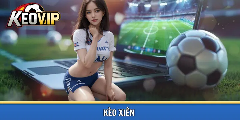 Kèo xiên trong bóng đá là gì