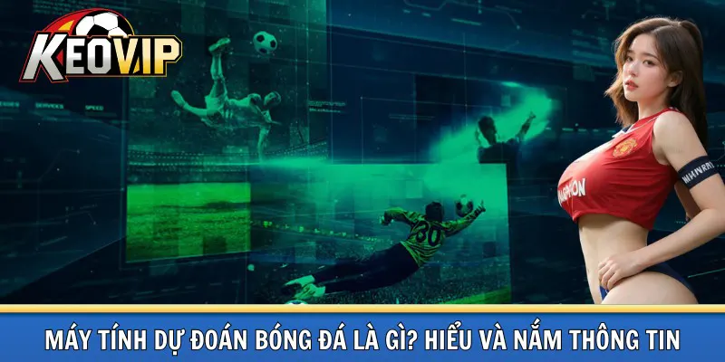 Máy tính dự đoán bóng đá là gì?