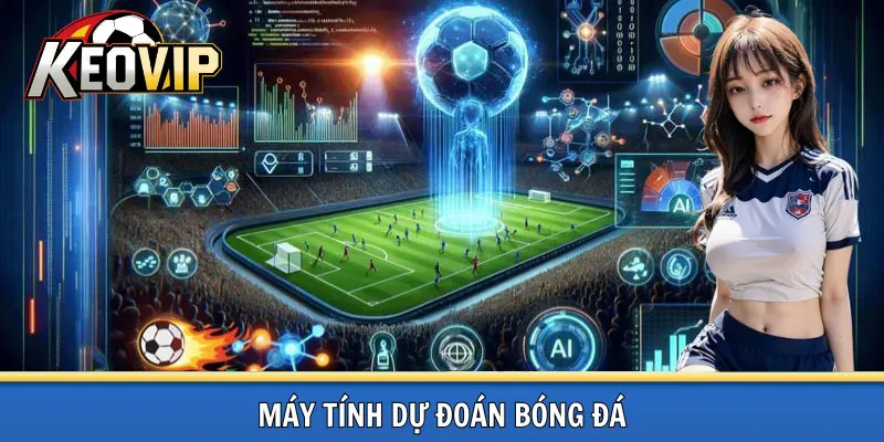 Máy tính dự đoán bóng đá công nghệ mới