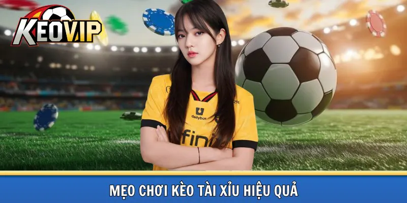 Kinh nghiệm chơi kèo tài xỉu hiệu quả