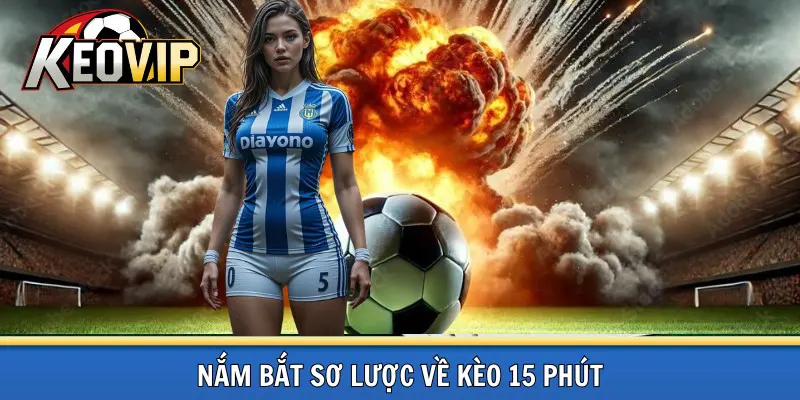 Sơ lược về kèo 15 phút