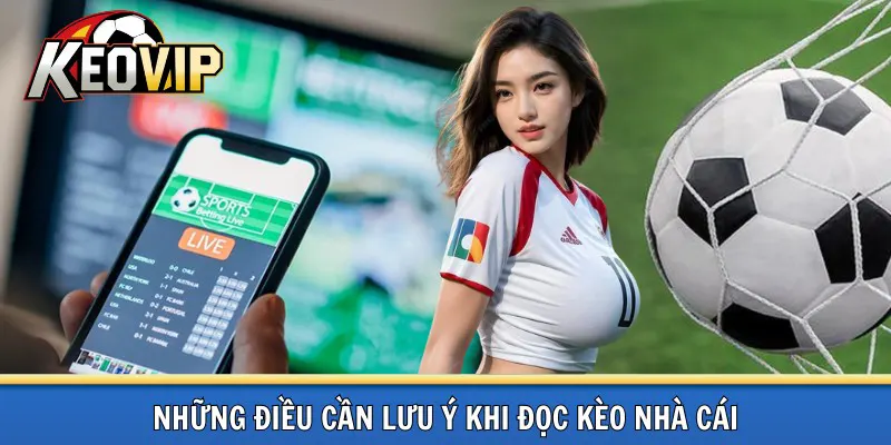 Đôi điều lưu ý khi đọc kèo nhà cái