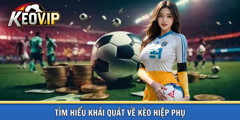 Khái quát về kèo hiệp phụ