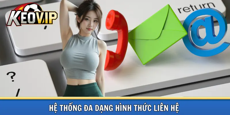 Đa kênh liên hệ kèo vip