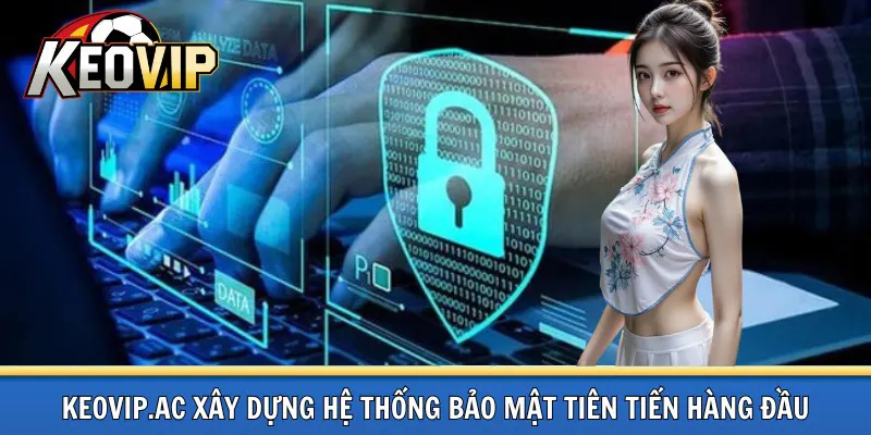Hệ thống bảo mật tiên tiến hàng đầu tại kèo vip