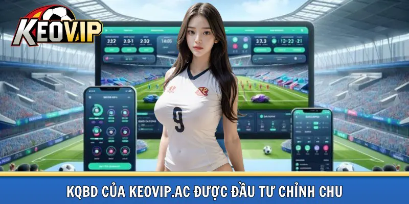Kqbd được đầu tư chỉnh chu
