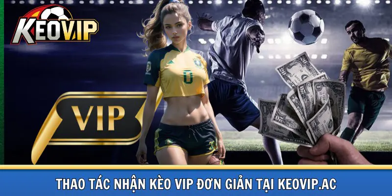 Nhận kèo VIP đơn giản tại Keovip.ac